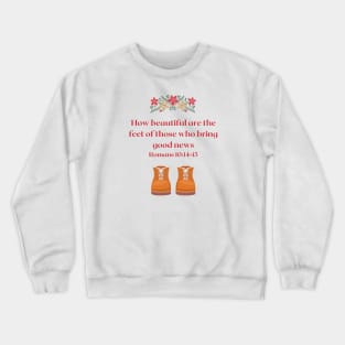 Cute Bible Verse Design Romans 10 14 - 15 How beautiful are the feet of those who bring the good news Crewneck Sweatshirt